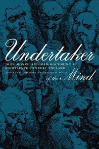 Cover image for Undertaker of the Mind: John Monro and Mad-Doctoring in Eighteenth-Century England