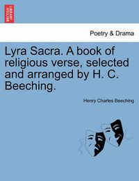 Cover image for Lyra Sacra. a Book of Religious Verse, Selected and Arranged by H. C. Beeching.