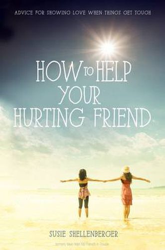 Cover image for How to Help Your Hurting Friend: Advice For Showing Love When Things Get Tough