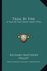 Cover image for Trial by Fire: A Tale of the Great Lakes (1916)