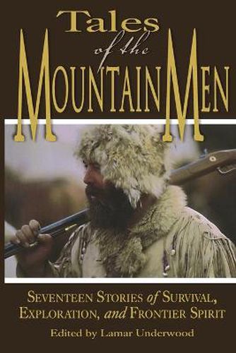 Cover image for Tales of the Mountain Men: Seventeen Stories Of Survival, Exploration, And Outdoor Craft