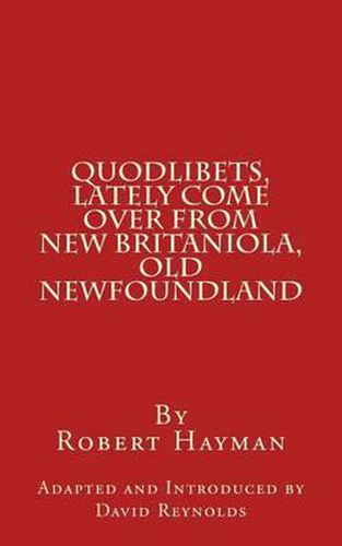 Quodlibets, Lately Come Over from New Britaniola, Old Newfoundland