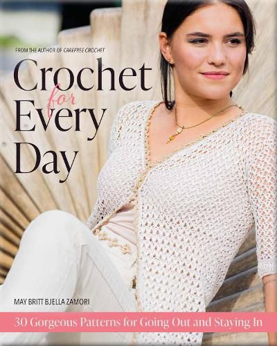 Cover image for Crochet for Every Day: 30 Gorgeous Patterns for Going Out and Staying In