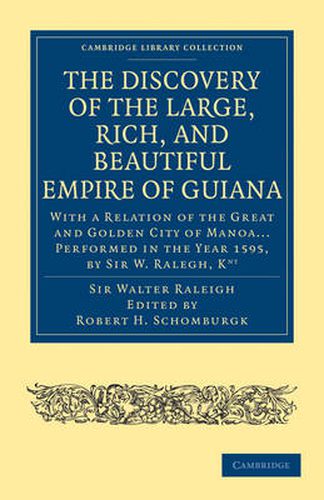 Cover image for The Discovery of the Large, Rich, and Beautiful Empire of Guiana: With a Relation of the Great and Golden City of Manoa... Performed in the Year 1595, by Sir W. Ralegh, Knt