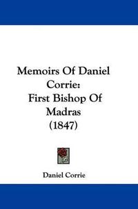 Cover image for Memoirs Of Daniel Corrie: First Bishop Of Madras (1847)