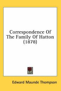 Cover image for Correspondence of the Family of Hatton (1878)