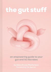 Cover image for The Gut Stuff: An Empowering Guide to Your Gut and its Microbes