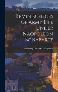 Cover image for Reminiscences of Army Life Under Naopoleon Bonabarte