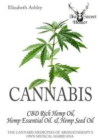 Cover image for Cannabis: High CBD Hemp, Hemp Essential Oil and Hemp Seed Oil: The Cannabis Medicines of Aromatherapy's Own Medical Marijuana
