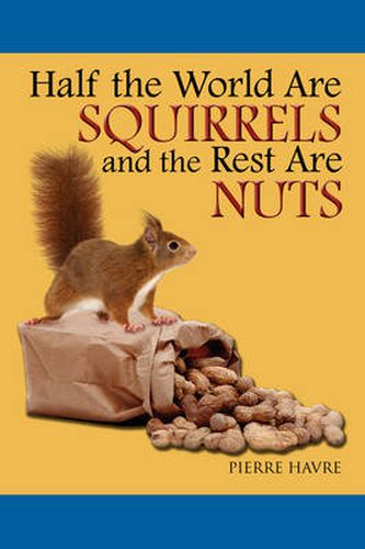 Cover image for Half the World Are Squirrels and the Rest Are Nuts