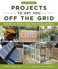 Cover image for Do-It-Yourself Projects to Get You Off the Grid: Rain Barrels, Chicken Coops, Solar Panels, and More