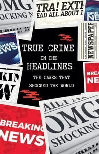 Cover image for True Crime in the Headlines