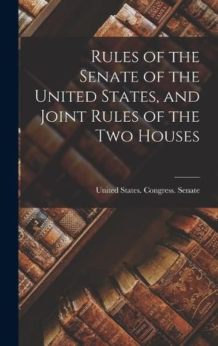 Rules of the Senate of the United States, and Joint Rules of the Two Houses