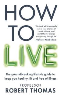 Cover image for How to Live: A lifestyle manual to avoid chronic disease and live a long and healthy life