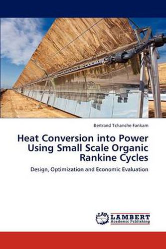 Heat Conversion Into Power Using Small Scale Organic Rankine Cycles