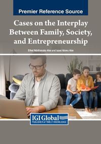 Cover image for Cases on the Interplay Between Family, Society, and Entrepreneurship