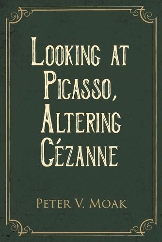 Cover image for Looking At Picasso, Altering Cezanne