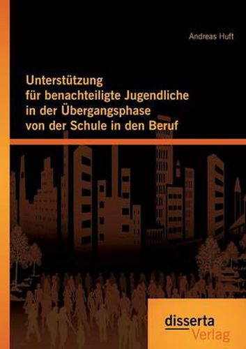 Cover image for Unterstutzung fur benachteiligte Jugendliche in der UEbergangsphase von der Schule in den Beruf