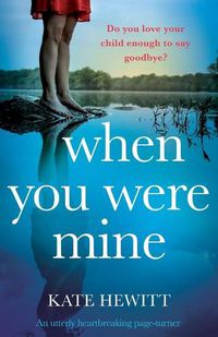 Cover image for When You Were Mine: An utterly heartbreaking page-turner