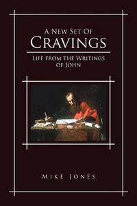 Cover image for A New Set of Cravings: Life from the Writings of John