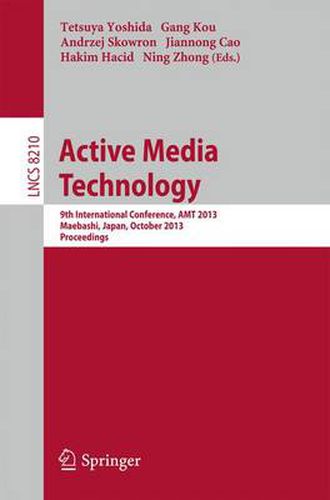 Cover image for Active Media Technology: 9th International Conference, AMT 2013, Maebashi, Japan, October 29-31, 2013. Proceedings