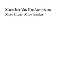 Cover image for Marie-Jose Van Hee Architecten: More Home, More Garden