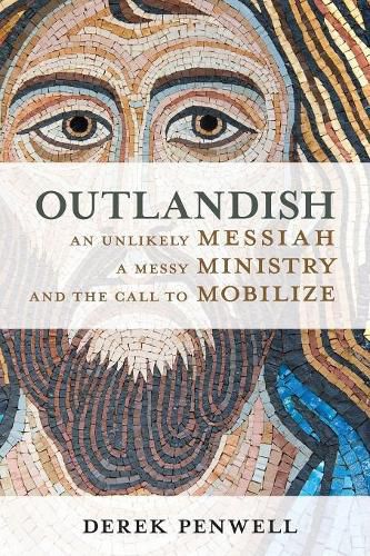 Cover image for Outlandish: An Unlikely Messiah, a Messy Ministry, and the Call to Mobilize