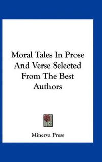 Cover image for Moral Tales in Prose and Verse Selected from the Best Authors