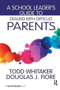 Cover image for A School Leader's Guide to Dealing with Difficult Parents