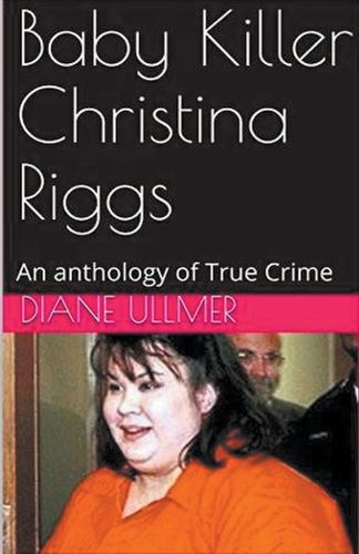 Cover image for Baby Killer Christina Riggs An Anthology of True Crime