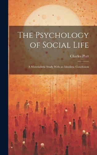 Cover image for The Psychology of Social Life; a Materialistic Study With an Idealistic Conclusion