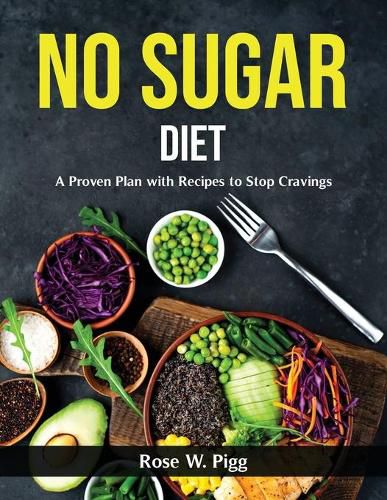 Cover image for No Sugar Diet: A Proven Plan with Recipes to Stop Cravings