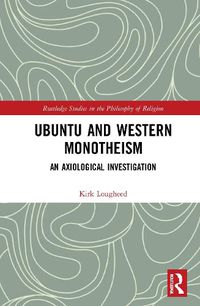 Cover image for Ubuntu and Western Monotheism: An Axiological Investigation