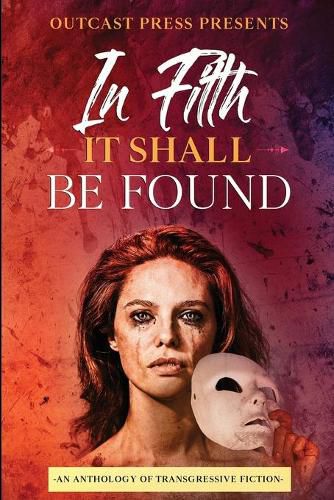 Cover image for In Filth It Shall Be Found: An Anthology of Transgressive Fiction