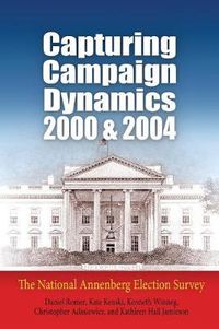 Cover image for Capturing Campaign Dynamics, 2000 and 2004: The National Annenberg Election Survey