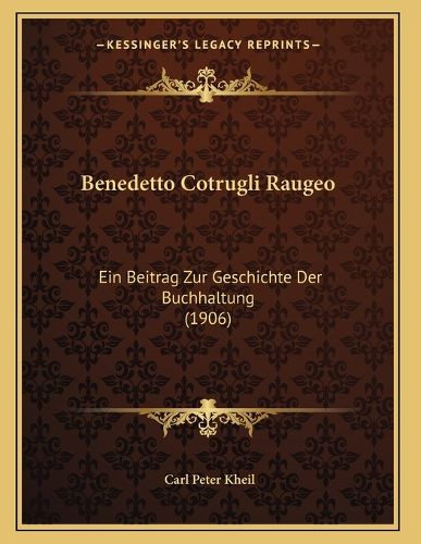 Cover image for Benedetto Cotrugli Raugeo: Ein Beitrag Zur Geschichte Der Buchhaltung (1906)