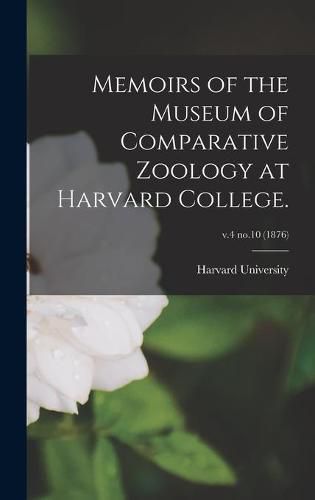 Cover image for Memoirs of the Museum of Comparative Zoology at Harvard College.; v.4 no.10 (1876)