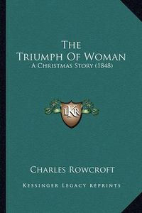 Cover image for The Triumph of Woman: A Christmas Story (1848)