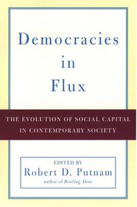 Cover image for Democracies in Flux: The Evolution of Social Capital in Contemporary Society