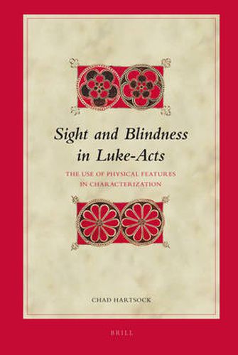 Sight and Blindness in Luke-Acts: The Use of Physical Features in Characterization