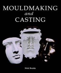 Cover image for Mouldmaking and Casting: A Technical Manual