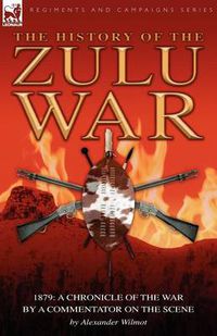 Cover image for History of the Zulu War, 1879: a Chronicle of the War by a Commentator on the Scene