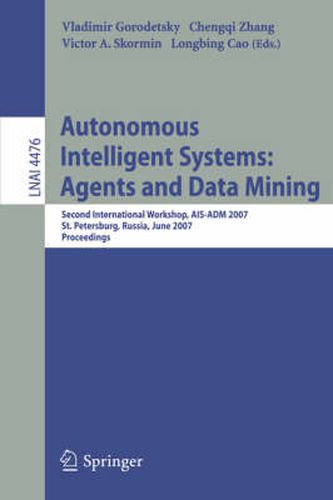 Cover image for Autonomous Intelligent Systems: Multi-Agents and Data Mining: Second International Workshop, AIS-ADM 2007, St. Petersburg, Russia, June 3-5, 2007, Proceedings