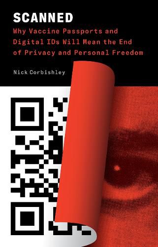 Cover image for Scanned: Why Vaccine Passports and Digital IDs Will Mean the End of Privacy and Personal Freedom