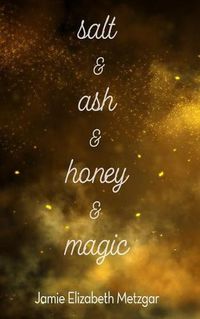 Cover image for Salt & Ash & Honey & Magic