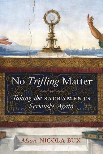 No Trifling Matter: Taking the Sacraments Seriously Again