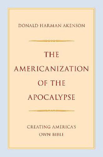 The Americanization of the Apocalypse: Creating America's Own Bible