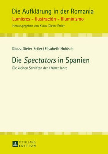 Cover image for Die Spectators in Spanien: El Murmurador Imparcial, El Amigo y Corresponsal Del Pensador, El Escritor Sin Taitulo, El Belaianis Literario