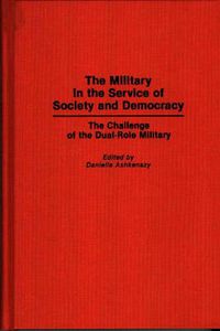 Cover image for The Military in the Service of Society and Democracy: The Challenge of the Dual-Role Military