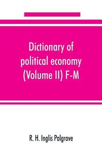 Cover image for Dictionary of political economy (Volume II) F-M